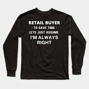 Buyer to save time lets just assume im always right Long Sleeve T-Shirt